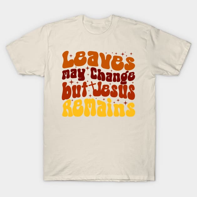 Christian Fall , Autumn Vibes , Jesus Remains , Fall Jesus , Thanksgiving T-Shirt by Stylish Dzign